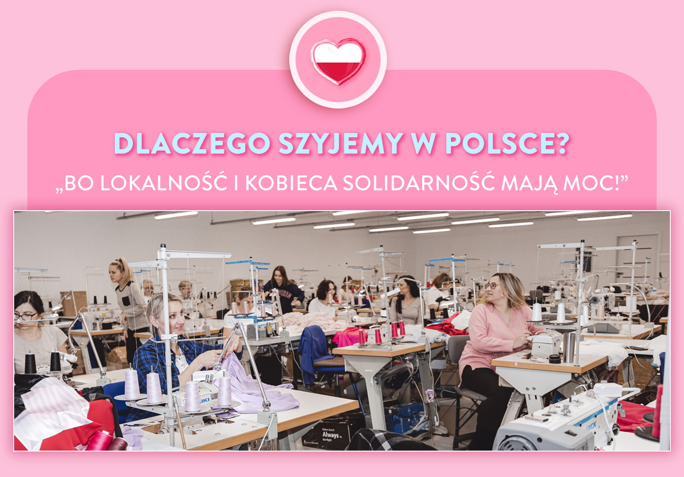 Dlaczego szyjemy w Polsce? Bo lokalność i kobieca solidarność mają moc! Kochane dziękujemy!